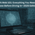 Dark Web 101: Everything You Need to Know Before Diving In—2025 Edition