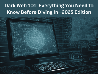 Dark Web 101: Everything You Need to Know Before Diving In—2025 Edition